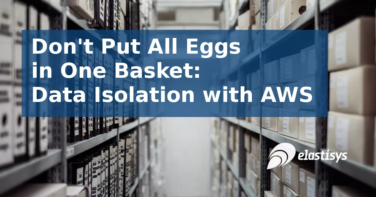 Read more about the article Don’t Put All Data in One Basket: Data Isolation with AWS