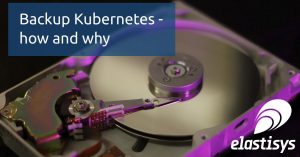 backup kubernetes, how and why