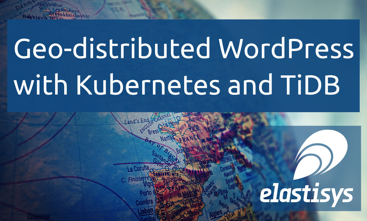 Geo Distributed Wordpress With Kubernetes And Tidb Elastisys