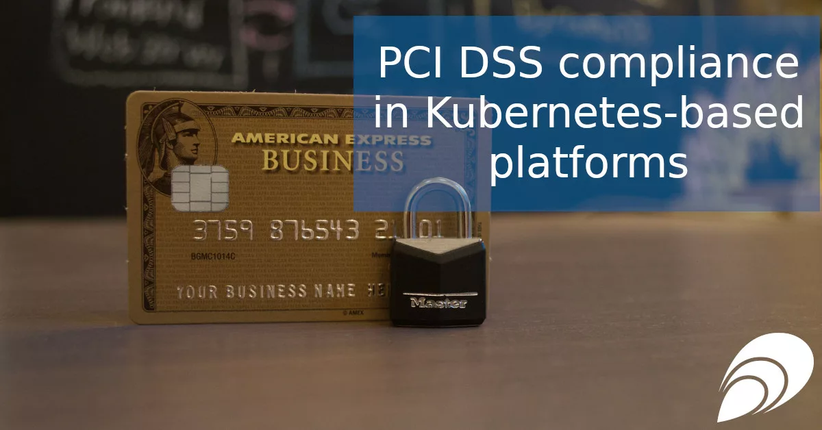 Read more about the article PCI DSS compliance in Kubernetes-based platforms