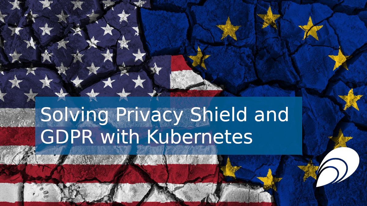 Solving Privacy Shield and GDPR with Kubernetes | elastisys