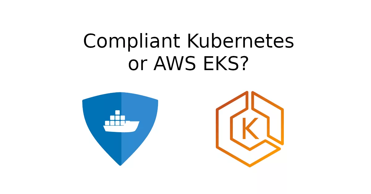 Read more about the article Compliant Kubernetes or AWS Elastic Kubernetes Service