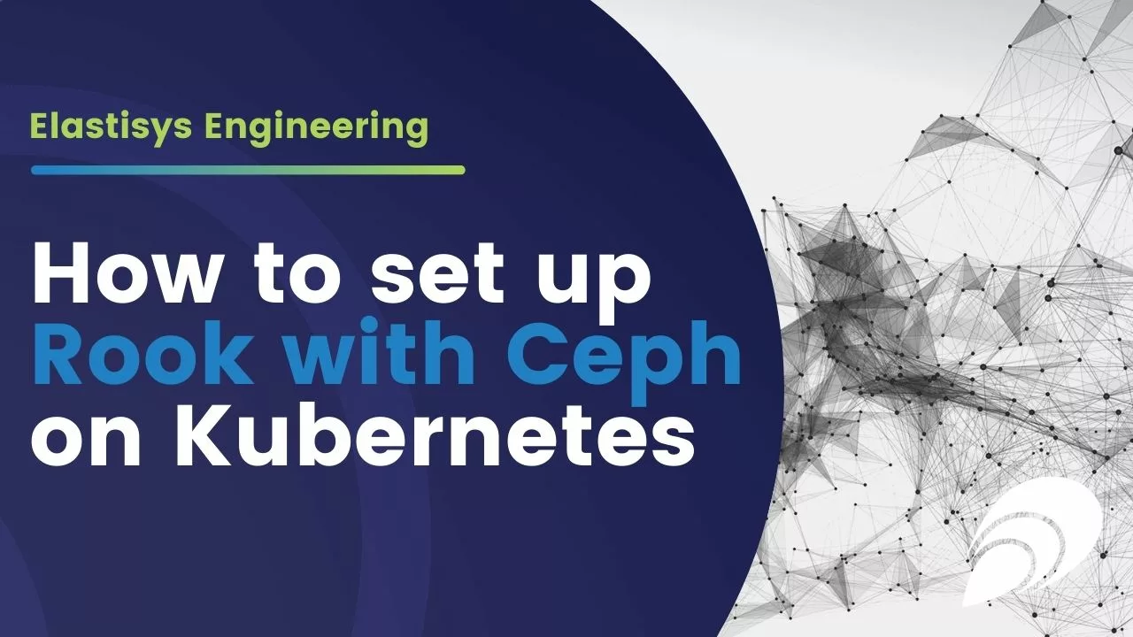 Read more about the article Elastisys Engineering: How to set up Rook with Ceph on Kubernetes