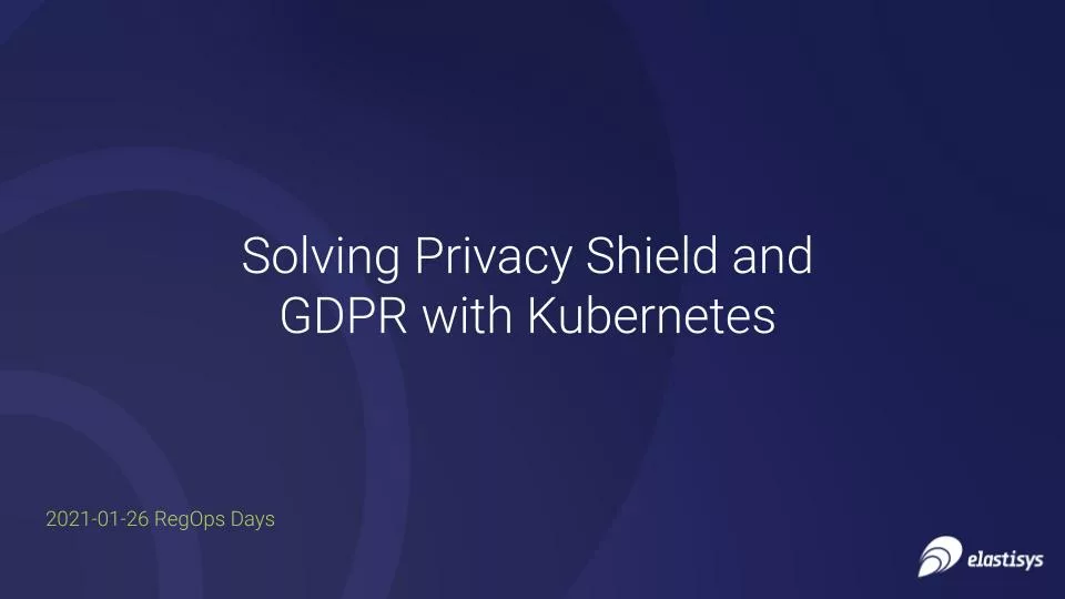 Read more about the article RegOps Day 2021: Solving Privacy Shield and GDPR with Kubernetes