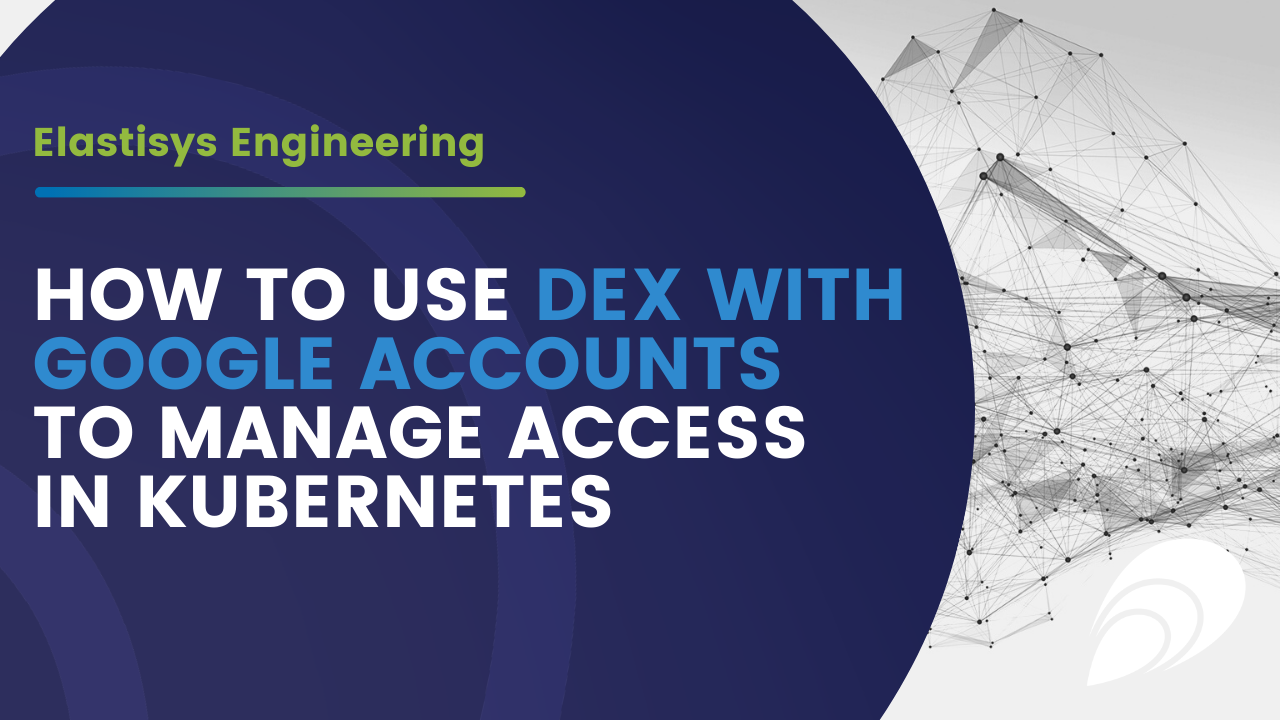 Read more about the article Elastisys Engineering: How to use Dex with Google accounts to manage access in Kubernetes