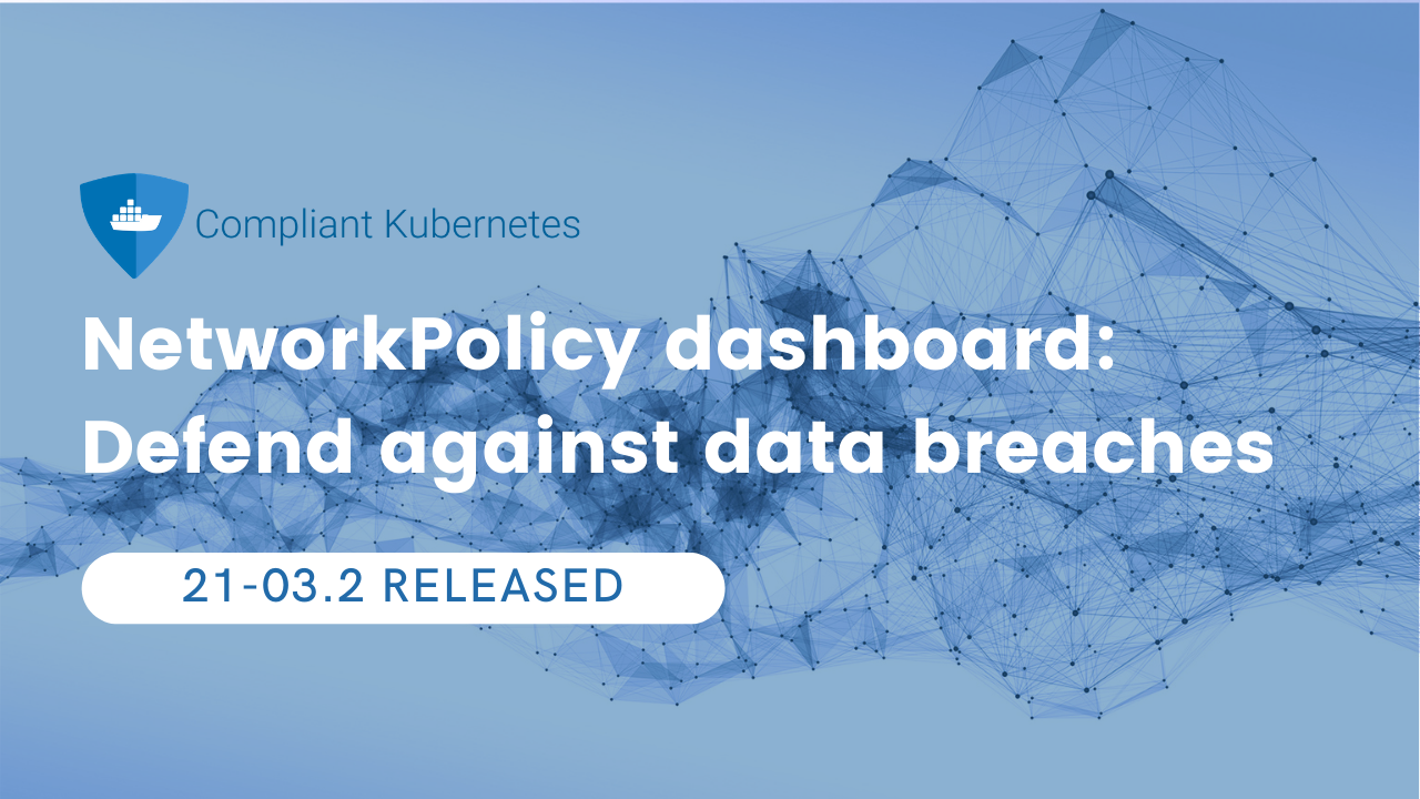 Read more about the article Compliant Kubernetes 21-03.2 Network Policy Dashboards: Defend against data breaches