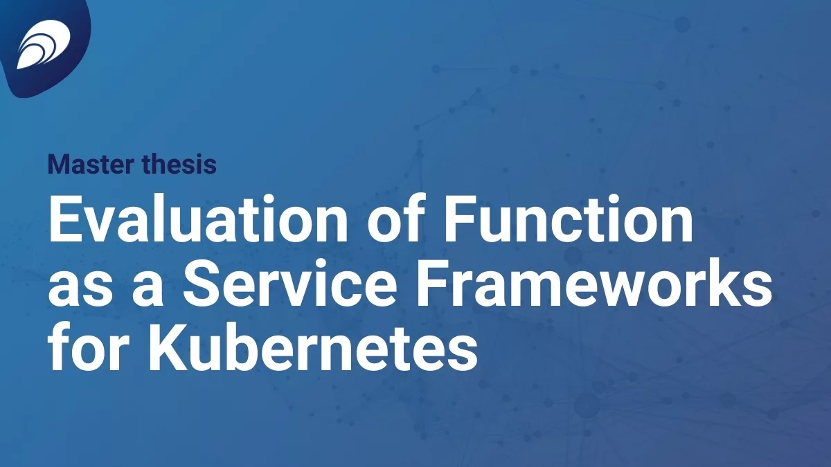 Read more about the article Master Thesis: Evaluation of Function as a Service Frameworks for Kubernetes