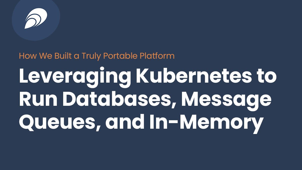 Read more about the article Leveraging Kubernetes to Run Databases, Message Queues, and In-Memory Caches: How We Built a Truly Portable Platform