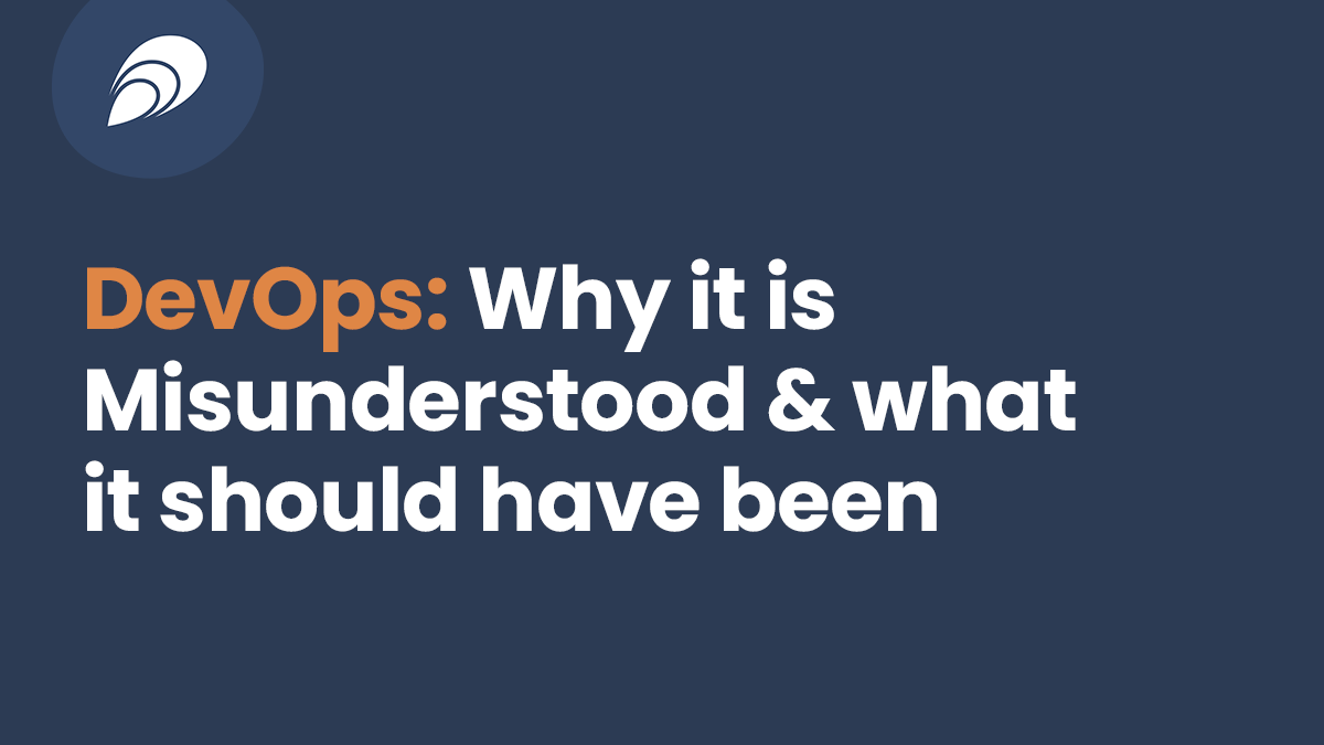 Read more about the article DevOps: Why It Is Misunderstood & What It Always Should Have Been