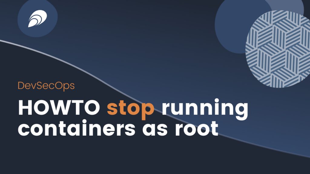 HOWTO stop running containers as root