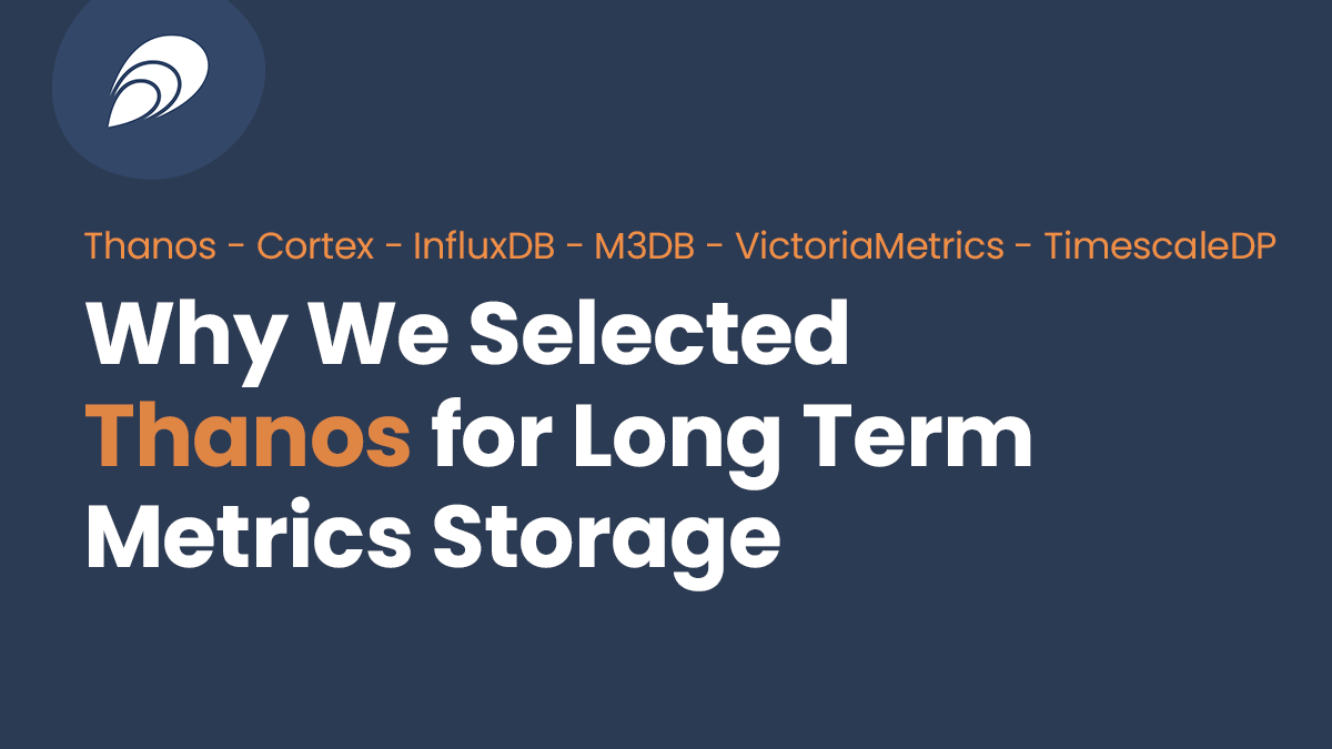 Read more about the article Why We Selected Thanos for Long Term Metrics Storage