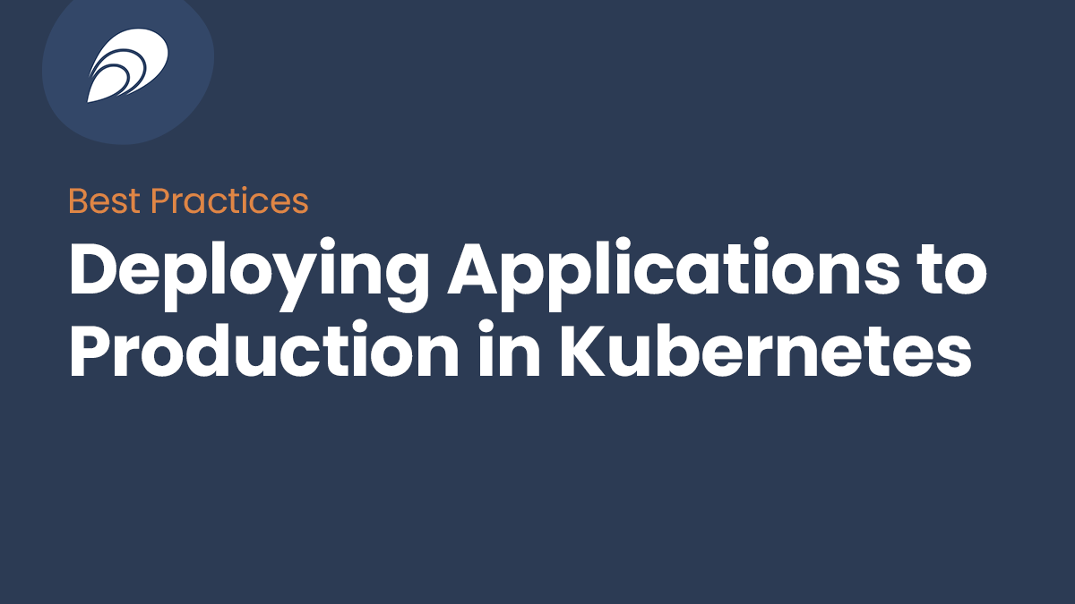 Read more about the article Best Practices for Deploying Applications to Production in Kubernetes
