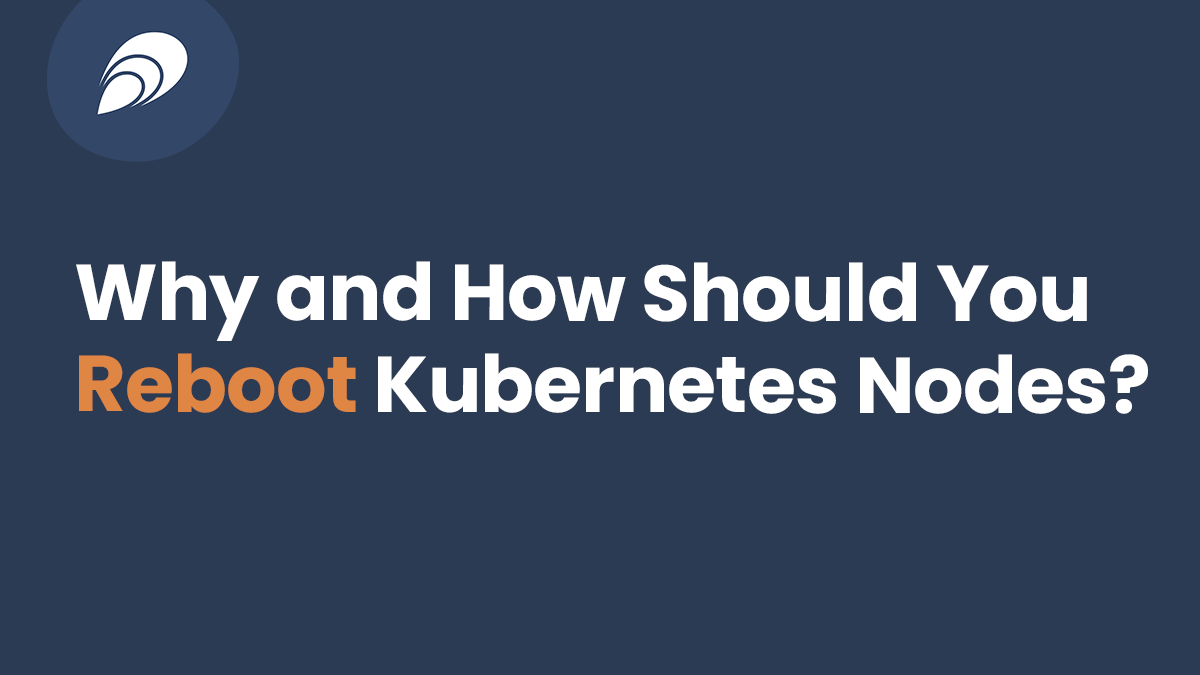 Read more about the article Why and How Should You Reboot Kubernetes Nodes?