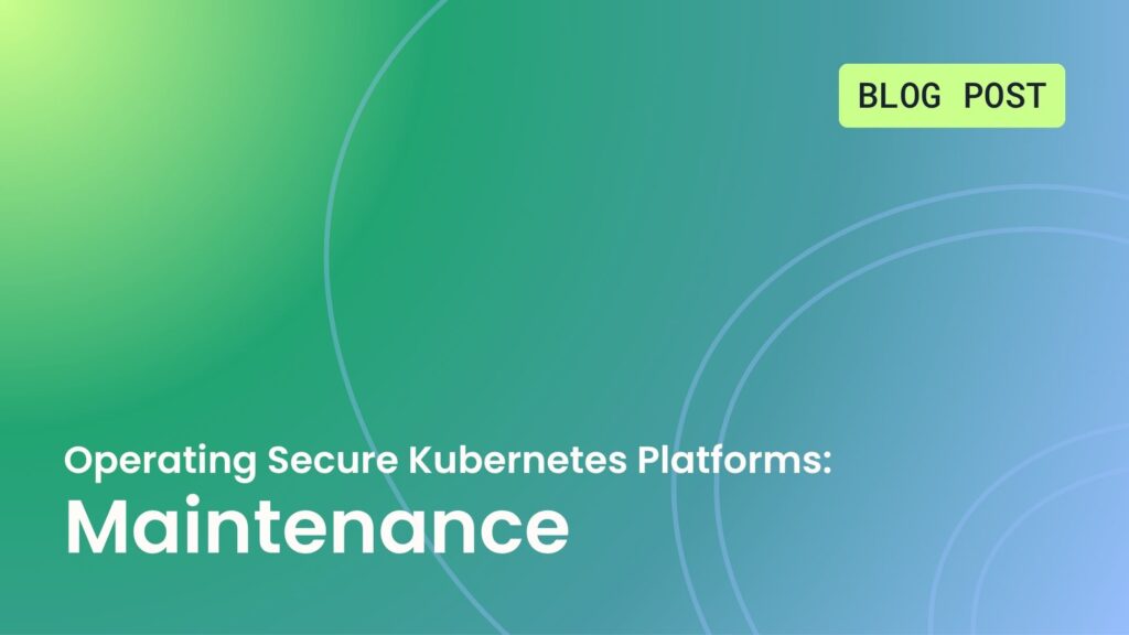 Operating Secure Kubernetes Platforms: Maintenance