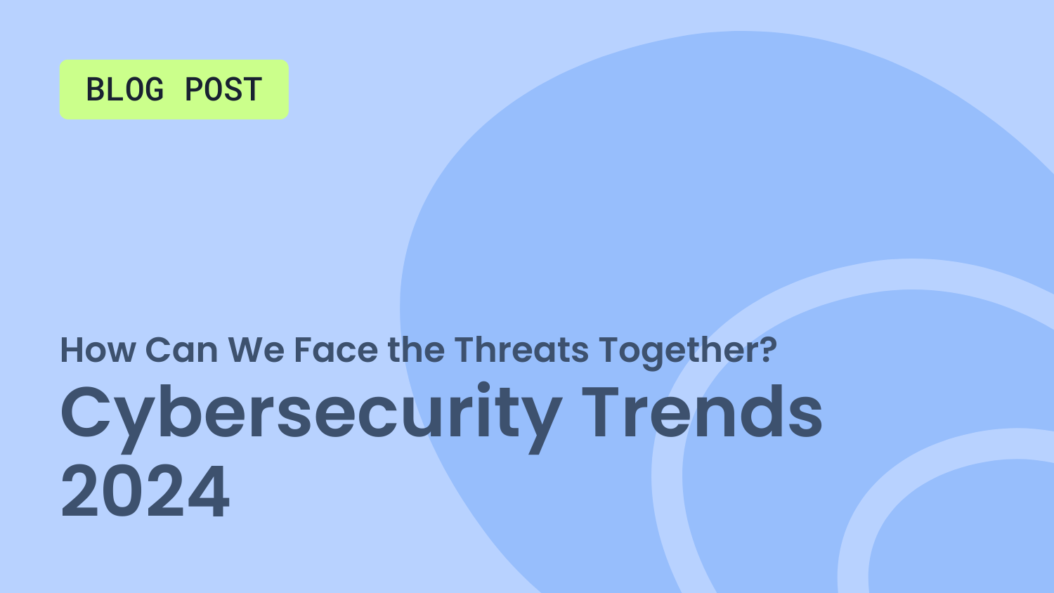 Read more about the article Cybersecurity Trends 2024 – How Can We Face the Threats Together?