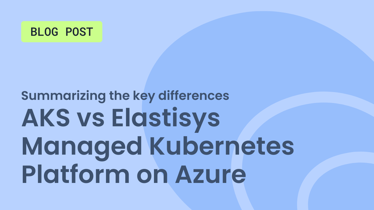 AKS vs Elastisys Managed Kubernetes Platform on Azure - elastisys