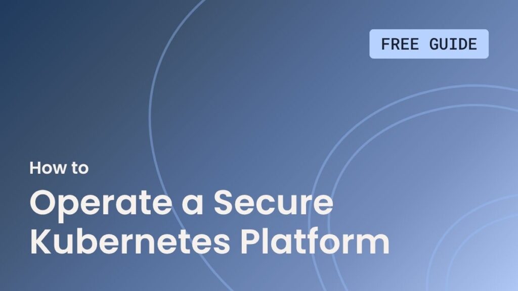 How to Operate a Secure Kubernetes Platform