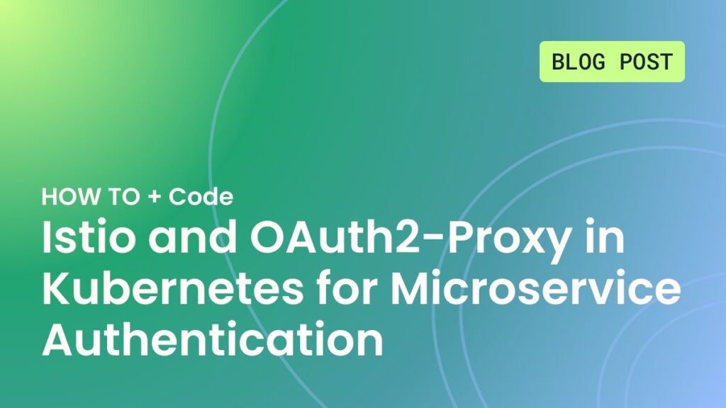 Istio and OAuth2-Proxy in Kubernetes for Microservice Authentication