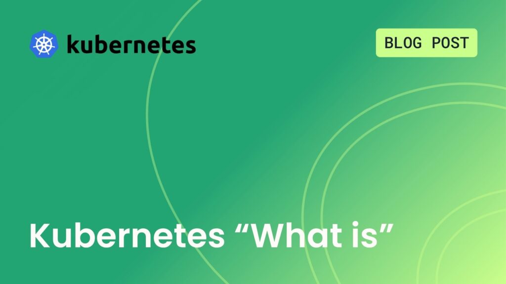 kubernetes-what-is