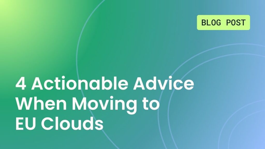 4 Actionable Advice When Moving to EU Clouds