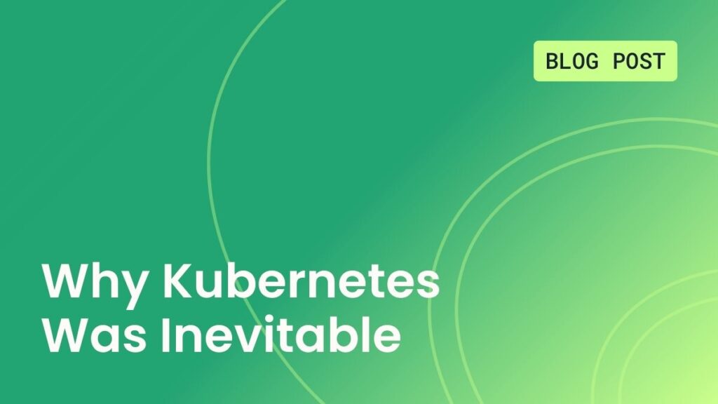 Why Kubernetes Was Inevitable