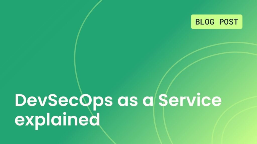 DevSecOps as a Service explained