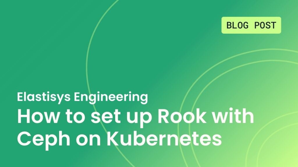 Elastisys Engineering: How to set up Rook with Ceph on Kubernetes