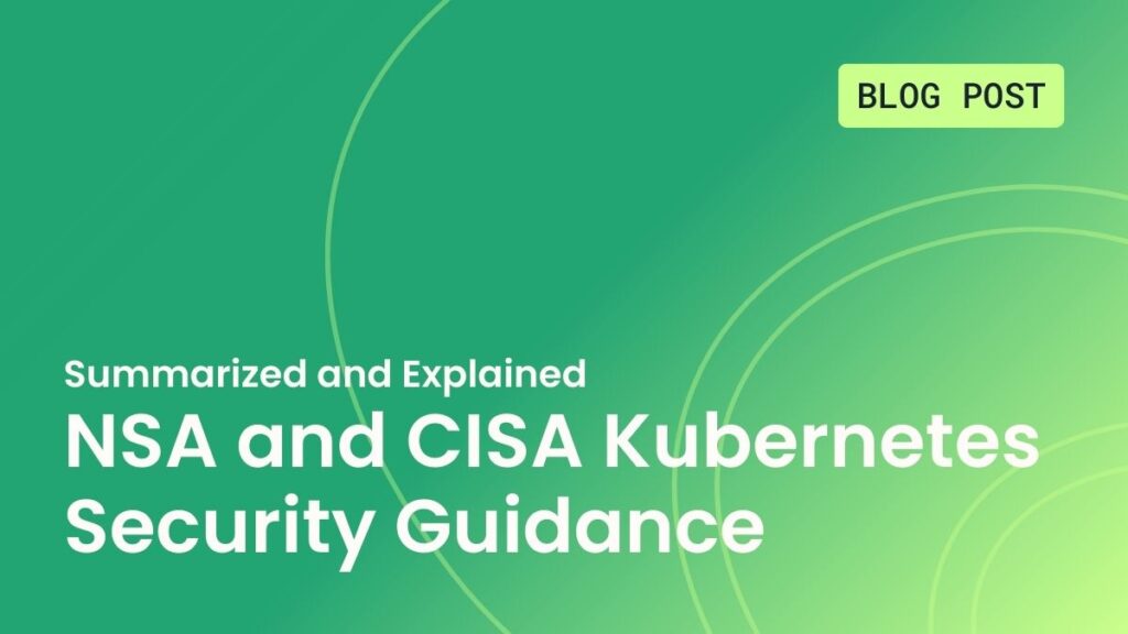 NSA and CISA Kubernetes Security Guidance
