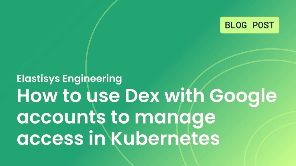 How to use Dex with Google accounts to manage access in Kubernetes