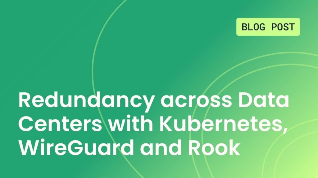 Redundancy across Data Centers with Kubernetes, WireGuard and Rook