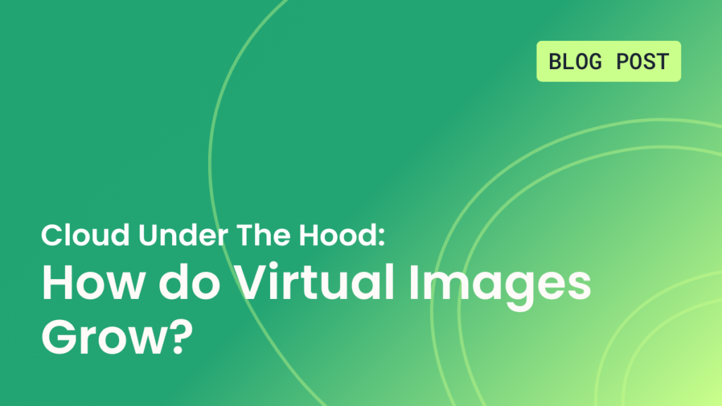 Cloud Under The Hood How do Virtual Images Grow